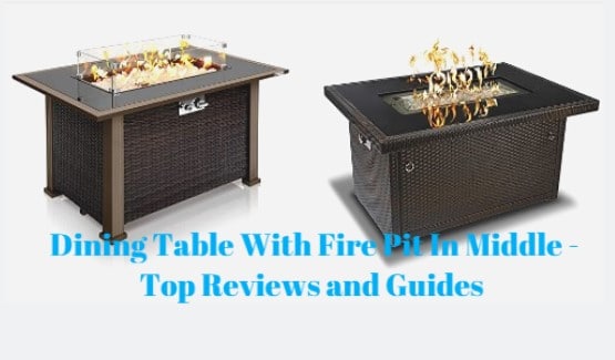 Dining Table With Fire Pit In Middle - Top Reviews and Guides 2021