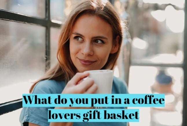 What do you put in a coffee lovers gift basket