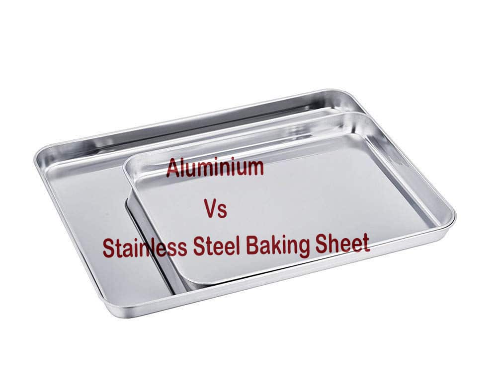 Aluminum vs Stainless Steel Baking Sheet