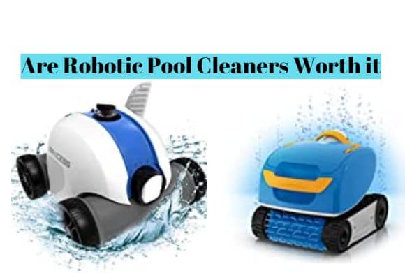 Are Robotic Pool Cleaners Worth it