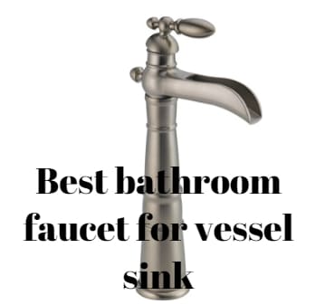 Best bathroom faucet for vessel sink